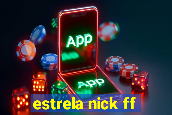 estrela nick ff